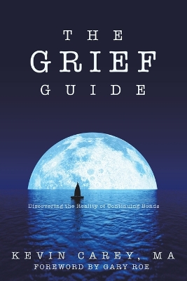 The Grief Guide: Discovering the Reality of Continuing Bonds by Kevin Carey Ma