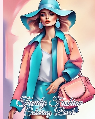 Trendy Fashion Coloring Book: Stylish and Trendy Fashion Coloring Pages for Women, Dresses Coloring Book book