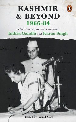 Kashmir and Beyond 1966-84: Select Correspondence between Indira Gandhi and Karan Singh book