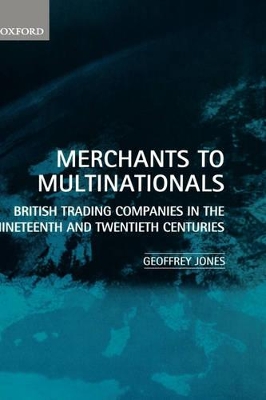 Merchants to Multinationals by Geoffrey Jones