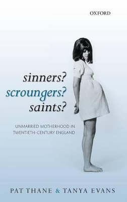 Sinners? Scroungers? Saints?: Unmarried Motherhood in Twentieth-Century England book