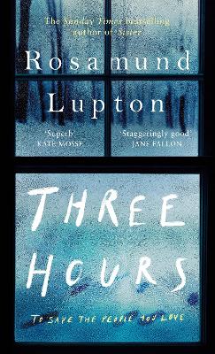 Three Hours: The Top Ten Sunday Times Bestseller by Rosamund Lupton