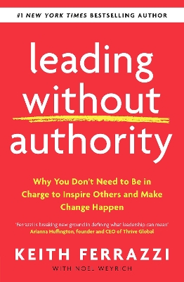 Leading Without Authority: Why You Don’t Need To Be In Charge to Inspire Others and Make Change Happen book