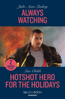 Always Watching / Hotshot Hero For The Holidays: Always Watching (Beaumont Brothers Justice) / Hotshot Hero for the Holidays (Hotshot Heroes) (Mills & Boon Heroes) book