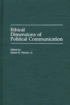 Ethical Dimensions of Political Communication by Robert E. Denton