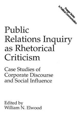 Public Relations Inquiry as Rhetorical Criticism by William N. Elwood