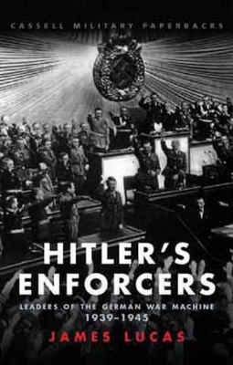 Hitler's Enforcers: Leaders of the German War Machine, 1939-45 book