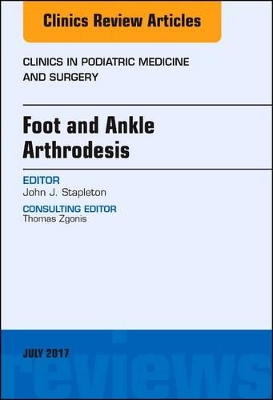 Foot and Ankle Arthrodesis, An Issue of Clinics in Podiatric Medicine and Surgery book