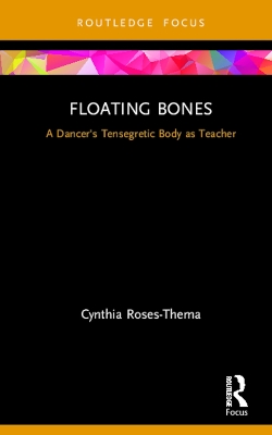 Floating Bones: A Dancer's Tensegretic Body as Teacher book