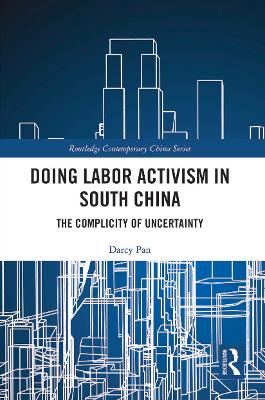 Doing Labor Activism in South China: The Complicity of Uncertainty by Darcy Pan