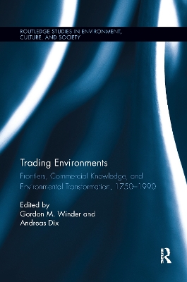 Trading Environments: Frontiers, Commercial Knowledge and Environmental Transformation, 1750-1990 by Gordon M. Winder