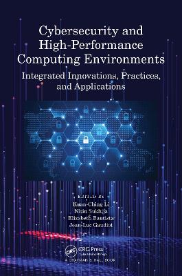 Cybersecurity and High-Performance Computing Environments: Integrated Innovations, Practices, and Applications book