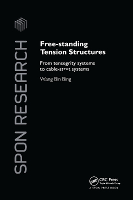 Free-Standing Tension Structures: From Tensegrity Systems to Cable-Strut Systems by Binbing Wang