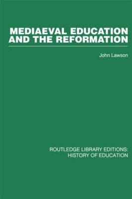 Mediaeval Education and the Reformation by John Lawson