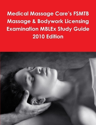 Medical Massage Care's FSMTB Massage & Bodywork Licensing Examination MBLEx Study Guide 2010 Edition book