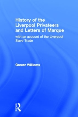 History of the Liverpool Privateers and Letter of Marque by Gomer Williams