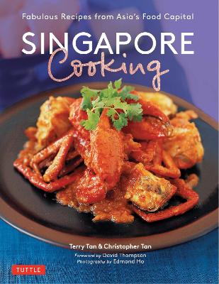 Singapore Cooking: Fabulous Recipes from Asia's Food Capital by Terry Tan