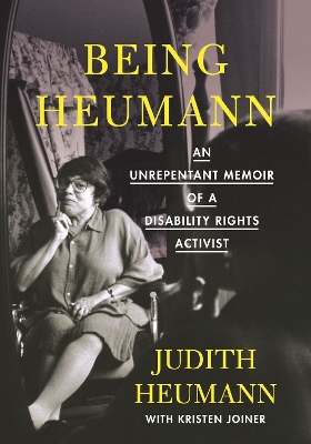 Being Heumann: An Unrepentant Memoir of a Disability Rights Activist book