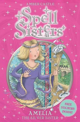 Spell Sisters: Amelia the Silver Sister by Amber Castle