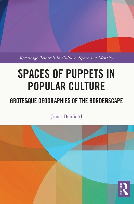 Spaces of Puppets in Popular Culture: Grotesque Geographies of the Borderscape book