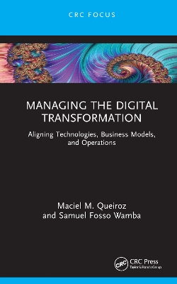 Managing the Digital Transformation: Aligning Technologies, Business Models, and Operations book