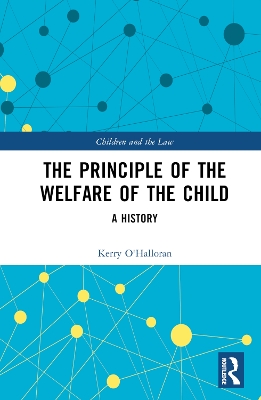 The Principle of the Welfare of the Child: A History by Kerry O'Halloran