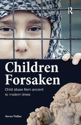 Children Forsaken: Child Abuse from Ancient to Modern Times book