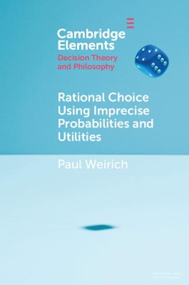Rational Choice Using Imprecise Probabilities and Utilities book