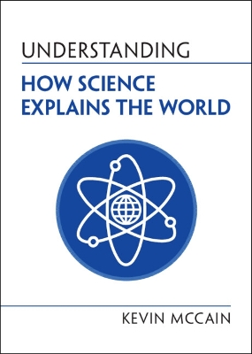 Understanding How Science Explains the World by Kevin McCain