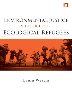 Environmental Justice and the Rights of Ecological Refugees by Laura Westra