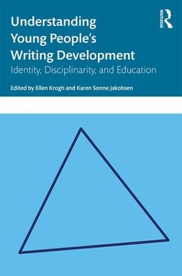 Understanding Young People's Writing Development: Identity, Disciplinarity, and Education book