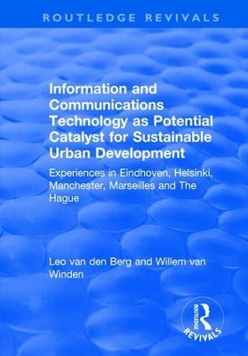 Information and Communications Technology as Potential Catalyst for Sustainable Urban Development: Experiences in Eindhoven, Helsinki, Manchester, Marseilles and The Hague by Leo van den Berg
