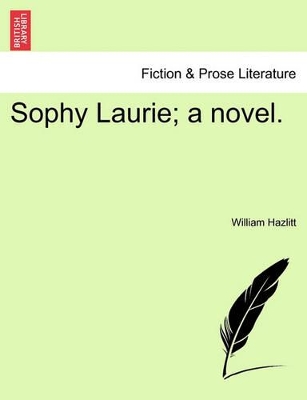 Sophy Laurie; A Novel. Vol. III. by William Hazlitt