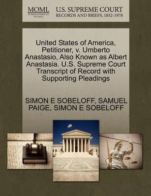 United States of America, Petitioner, V. Umberto Anastasio, Also Known as Albert Anastasia. U.S. Supreme Court Transcript of Record with Supporting Pleadings book