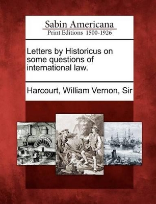 Letters by Historicus on Some Questions of International Law. book