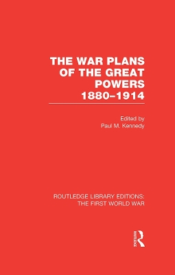 The The War Plans of the Great Powers (RLE The First World War): 1880-1914 by Paul Kennedy