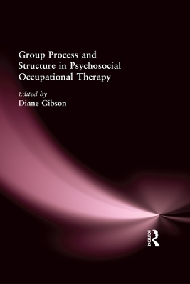 Group Process and Structure in Psychosocial Occupational Therapy by Diane Gibson
