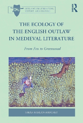 The Ecology of the English Outlaw in Medieval Literature: From Fen to Greenwood book