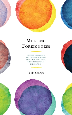 Meeting Foreignness: Foreign Languages and Foreign Language Education as Critical and Intercultural Experiences by Paola Giorgis