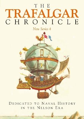 The The Trafalgar Chronicle: Dedicated to Naval History in the Nelson Era: New Series 4 by Peter Hore