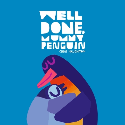 Well Done, Mummy Penguin: A baby's first story from a multi award-winning and internationally bestselling author by Chris Haughton