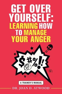 Get over Yourself: Learning How to Manage Your Anger: A Trainer's Manual book