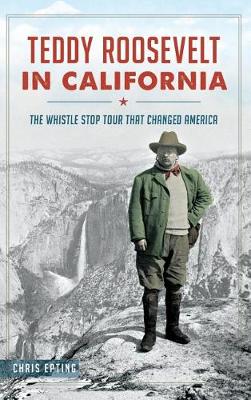 Teddy Roosevelt in California by Chris Epting