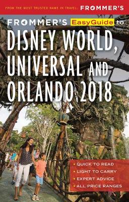 Frommer's EasyGuide to Disney World, Universal and Orlando 2018 book