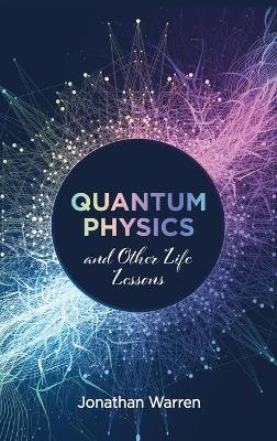 Quantum Physics and Other Life Lessons book