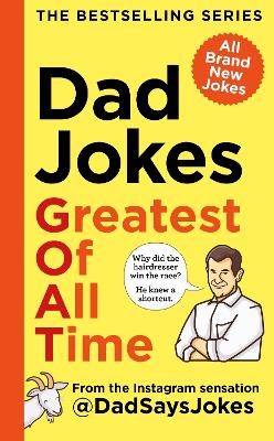 Dad Jokes: Greatest of All Time: The newest collection from the Instagram sensation @DadSaysJokes book