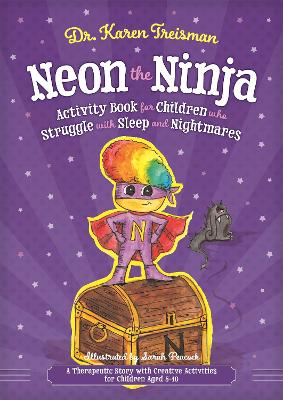 Neon the Ninja Activity Book for Children who Struggle with Sleep and Nightmares: A Therapeutic Story with Creative Activities for Children Aged 5-10 book