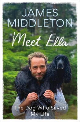 Meet Ella: The Dog Who Saved My Life: The Sunday Times Bestseller book