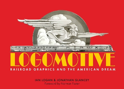 Logomotive: Railroad Graphics and the American Dream book