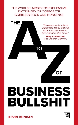 The A-Z of Business Bullshit: The world’s most comprehensive dictionary of corporate gobbledygook and nonsense book